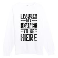 I Paused My Game To Be Here Funny Vintage Video Gamer Joke Premium Crewneck Sweatshirt