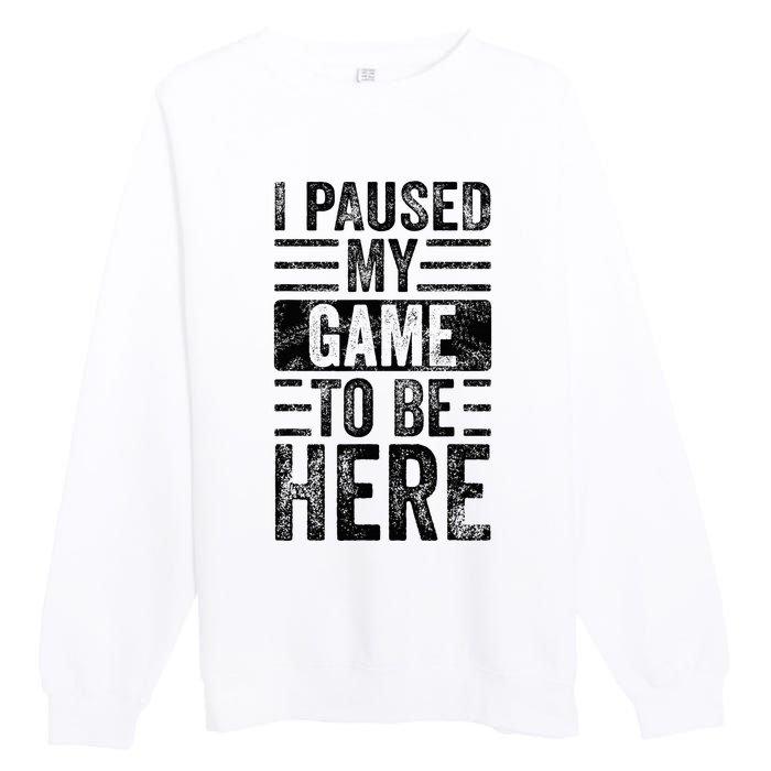 I Paused My Game To Be Here Funny Vintage Video Gamer Joke Premium Crewneck Sweatshirt