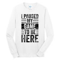 I Paused My Game To Be Here Funny Vintage Video Gamer Joke Tall Long Sleeve T-Shirt