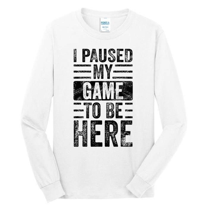 I Paused My Game To Be Here Funny Vintage Video Gamer Joke Tall Long Sleeve T-Shirt