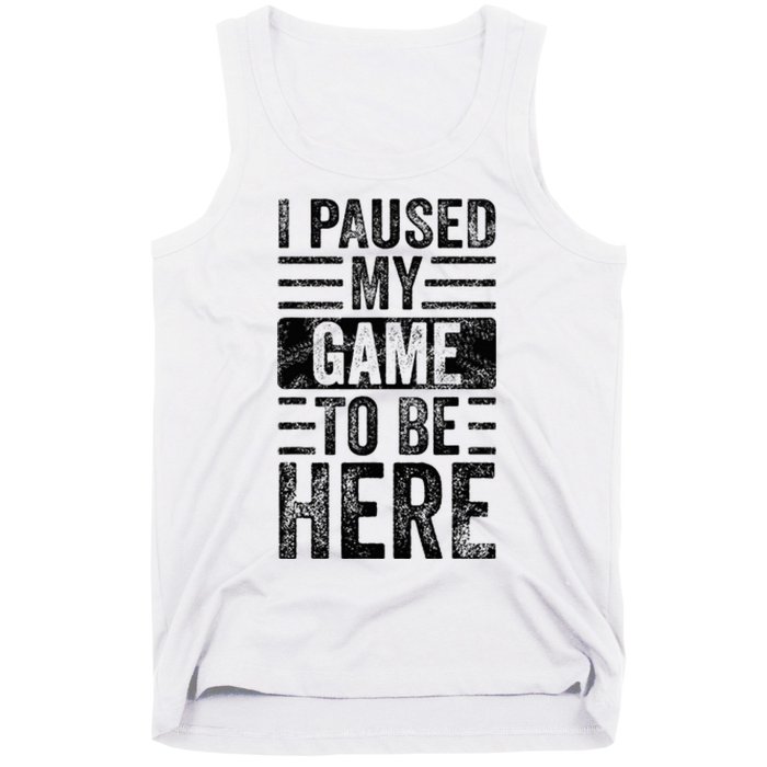 I Paused My Game To Be Here Funny Vintage Video Gamer Joke Tank Top