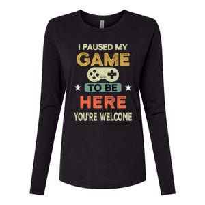 I Paused My Game To Be Here YouRe Welcome Retro Gamer Gift Womens Cotton Relaxed Long Sleeve T-Shirt