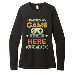 I Paused My Game To Be Here YouRe Welcome Retro Gamer Gift Womens CVC Long Sleeve Shirt