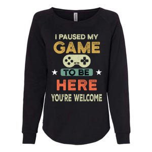 I Paused My Game To Be Here YouRe Welcome Retro Gamer Gift Womens California Wash Sweatshirt