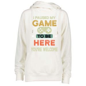 I Paused My Game To Be Here YouRe Welcome Retro Gamer Gift Womens Funnel Neck Pullover Hood