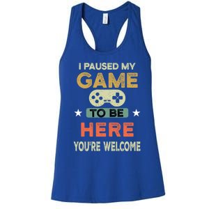 I Paused My Game To Be Here YouRe Welcome Retro Gamer Gift Women's Racerback Tank