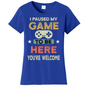 I Paused My Game To Be Here YouRe Welcome Retro Gamer Gift Women's T-Shirt