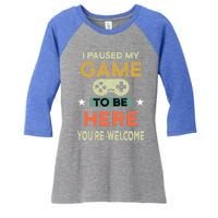 I Paused My Game To Be Here YouRe Welcome Retro Gamer Gift Women's Tri-Blend 3/4-Sleeve Raglan Shirt