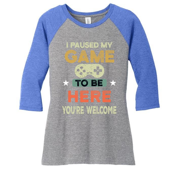 I Paused My Game To Be Here YouRe Welcome Retro Gamer Gift Women's Tri-Blend 3/4-Sleeve Raglan Shirt