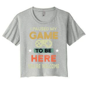 I Paused My Game To Be Here YouRe Welcome Retro Gamer Gift Women's Crop Top Tee