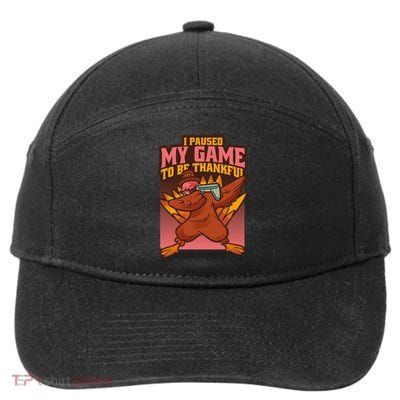 I Paused My Game To Be Thankful Funny Thanksgiving Gamer 7-Panel Snapback Hat