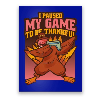 I Paused My Game To Be Thankful Funny Thanksgiving Gamer Poster