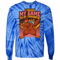 I Paused My Game To Be Thankful Funny Thanksgiving Gamer Tie-Dye Long Sleeve Shirt