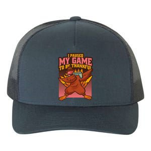 I Paused My Game To Be Thankful Funny Thanksgiving Gamer Yupoong Adult 5-Panel Trucker Hat