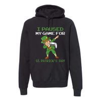 I Paused My Game For St Patricks Day Dabbing Leprechaun Premium Hoodie