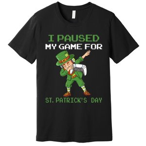 I Paused My Game For St Patricks Day Dabbing Leprechaun Premium T-Shirt