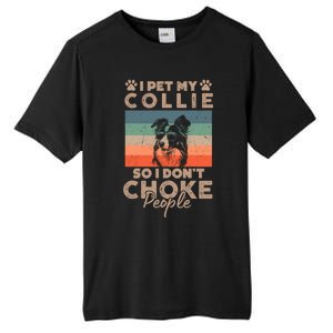 I Pet My Collie So I DonT Choke People Funny Dog Lover Xmas Cute Gift Tall Fusion ChromaSoft Performance T-Shirt