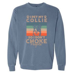 I Pet My Collie So I DonT Choke People Funny Dog Lover Xmas Cute Gift Garment-Dyed Sweatshirt