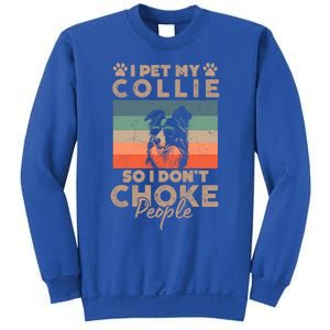 I Pet My Collie So I DonT Choke People Funny Dog Lover Xmas Cute Gift Sweatshirt