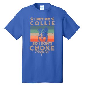 I Pet My Collie So I DonT Choke People Funny Dog Lover Xmas Cute Gift Tall T-Shirt