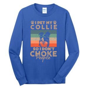 I Pet My Collie So I DonT Choke People Funny Dog Lover Xmas Cute Gift Tall Long Sleeve T-Shirt