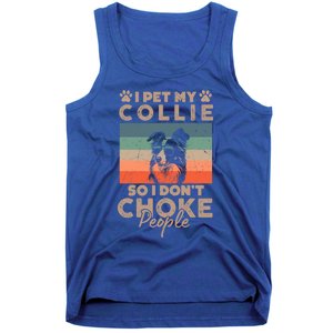 I Pet My Collie So I DonT Choke People Funny Dog Lover Xmas Cute Gift Tank Top