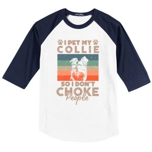 I Pet My Collie So I DonT Choke People Funny Dog Lover Xmas Cute Gift Baseball Sleeve Shirt