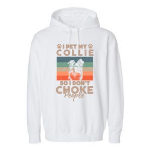 I Pet My Collie So I DonT Choke People Funny Dog Lover Xmas Cute Gift Garment-Dyed Fleece Hoodie