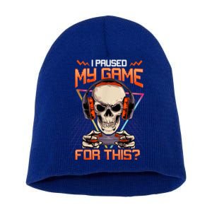 I Paused My Game For This Skull Video Gamer Gift Short Acrylic Beanie