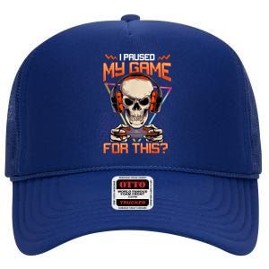 I Paused My Game For This Skull Video Gamer Gift High Crown Mesh Back Trucker Hat