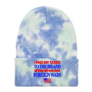 I Paid My Taxes To The Irs And All They Did Was Fund Foreign Wars Tie Dye 12in Knit Beanie