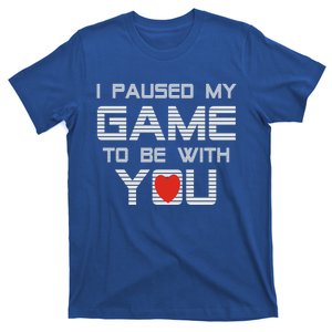 I Paused My Game To Be With You Valentine Gift T-Shirt