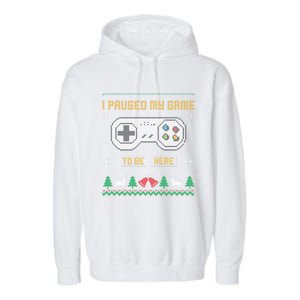 I Paused My Game To Be Here Gaming Ugly Christmas Sweater Gift Garment-Dyed Fleece Hoodie