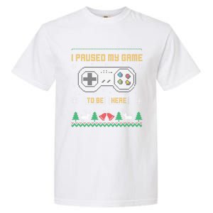 I Paused My Game To Be Here Gaming Ugly Christmas Sweater Gift Garment-Dyed Heavyweight T-Shirt