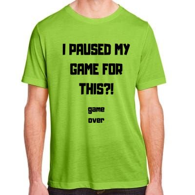 I Paused My Game For This?! Gift Adult ChromaSoft Performance T-Shirt