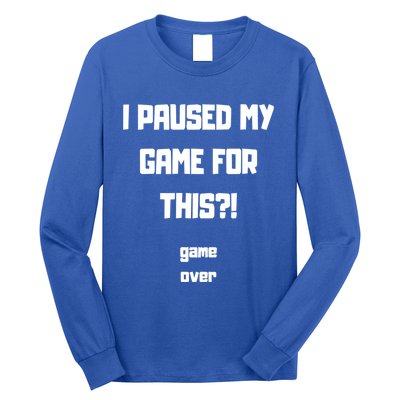 I Paused My Game For This?! Gift Long Sleeve Shirt