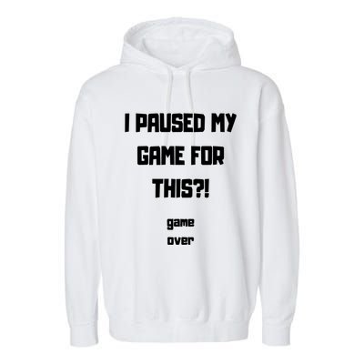 I Paused My Game For This?! Gift Garment-Dyed Fleece Hoodie