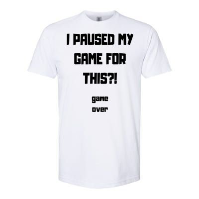 I Paused My Game For This?! Gift Softstyle CVC T-Shirt