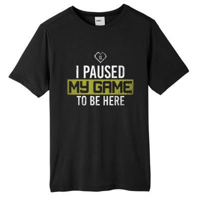 I Paused My Game To Be Here Gaming Gift Tall Fusion ChromaSoft Performance T-Shirt