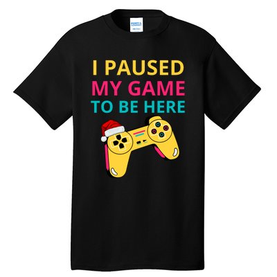 I Paused My Game To Be Here Funny Christmas Tall T-Shirt