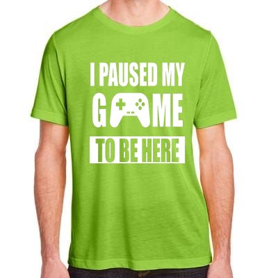 I Paused My Game To Be Here Adult ChromaSoft Performance T-Shirt