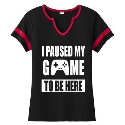 I Paused My Game To Be Here Ladies Halftime Notch Neck Tee