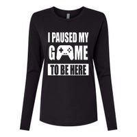 I Paused My Game To Be Here Womens Cotton Relaxed Long Sleeve T-Shirt