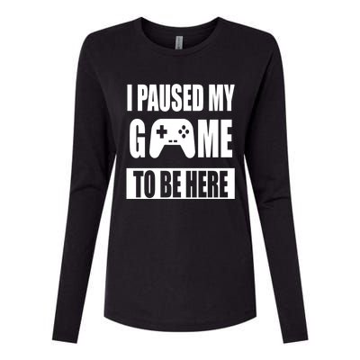 I Paused My Game To Be Here Womens Cotton Relaxed Long Sleeve T-Shirt