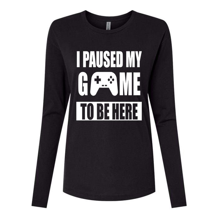 I Paused My Game To Be Here Womens Cotton Relaxed Long Sleeve T-Shirt