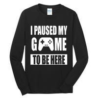 I Paused My Game To Be Here Tall Long Sleeve T-Shirt