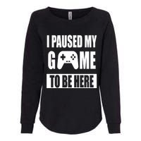 I Paused My Game To Be Here Womens California Wash Sweatshirt