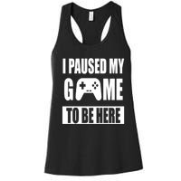 I Paused My Game To Be Here Women's Racerback Tank