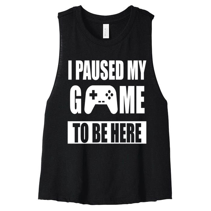 I Paused My Game To Be Here Women's Racerback Cropped Tank