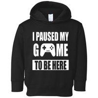 I Paused My Game To Be Here Toddler Hoodie